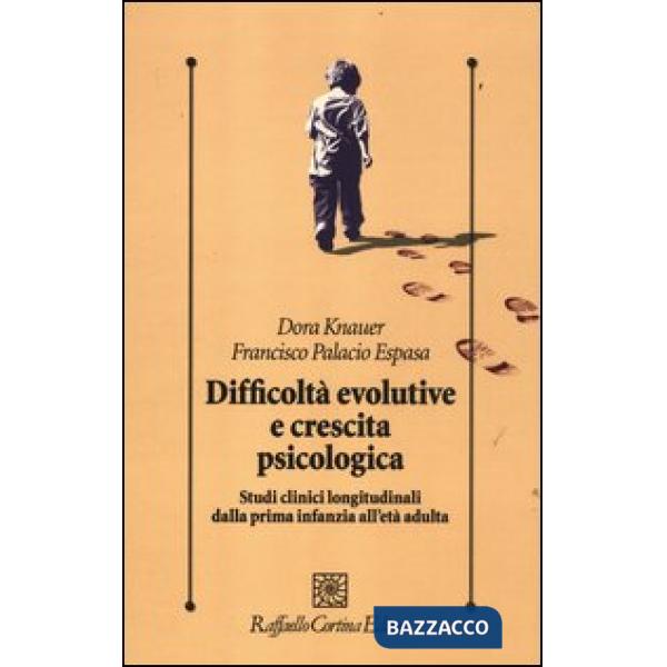 Difficoltà evolutive e crescita psicologica. Studi clinici longitudinali dalla prima infanzia all'età adulta
