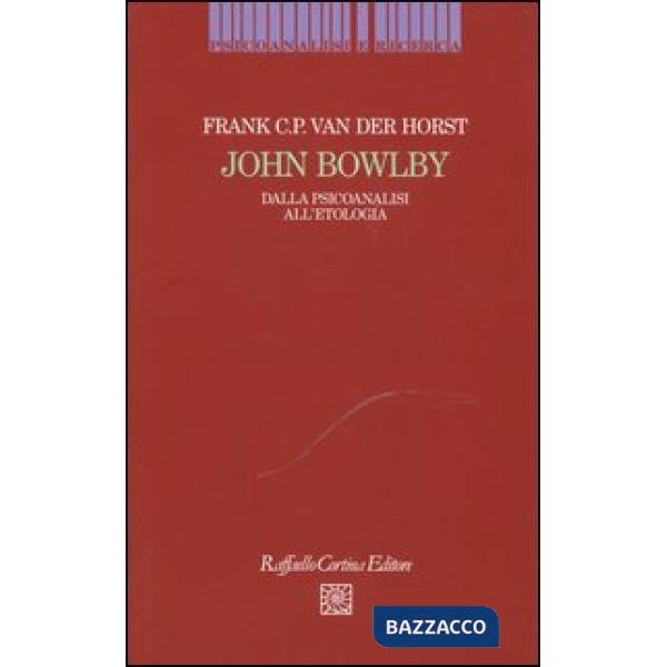 John Bowlby. Dalla psicoanalisi all'etologia