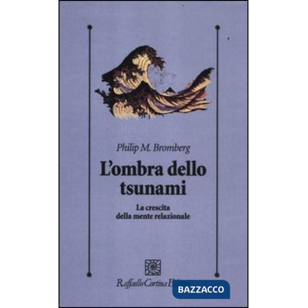 Ombra dello tsunami. La crescita della mente relazionale (L')