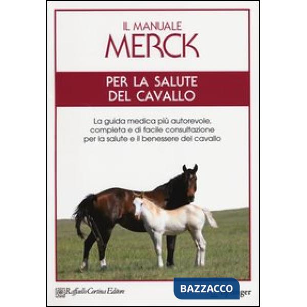 Manuale Merck per la salute del cavallo. La guida medica più autorevole, completa e di facile consultazione per la salute e il b