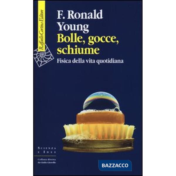 Bolle, gocce, schiume. Fisica della vita quotidiana. Ediz. illustrata
