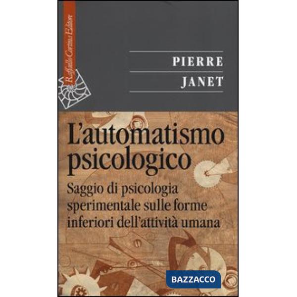 Automatismo psicologico. Saggio di psicologia sperimentale sulle forme inferiori