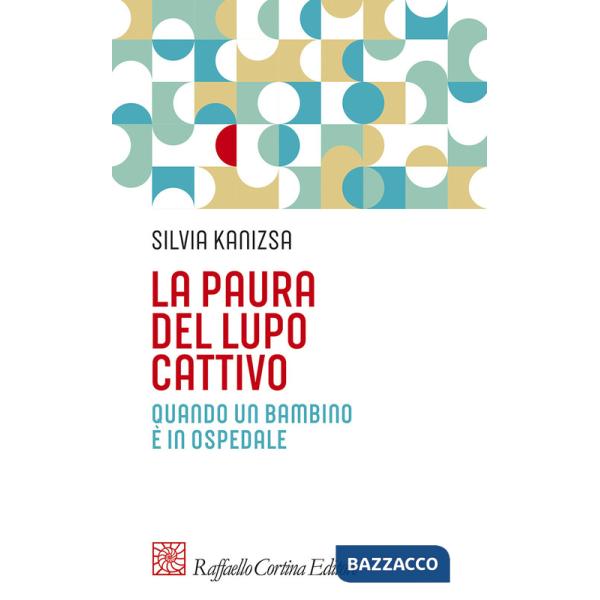 Paura del lupo cattivo. Quando un bambino è in ospedale (La)