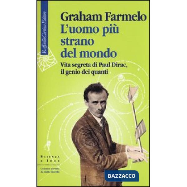 Uomo più strano del mondo. Vita segreta di Paul Dirac, il genio dei quanti (L')