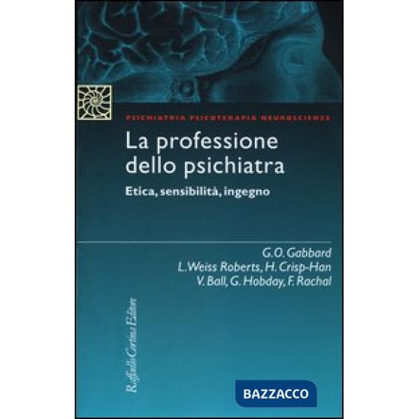 Professione dello psichiatra. Etica, sensibilità, ingegno (La)