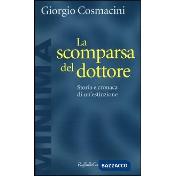 Scomparsa del dottore. Storia e cronaca di un'estinzione (La)