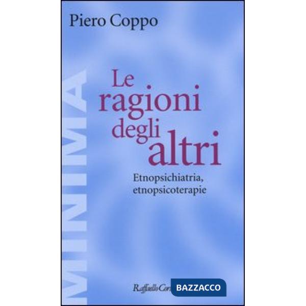 Ragioni degli altri. Etnopsichiatria, etnopsicoterapie (Le)