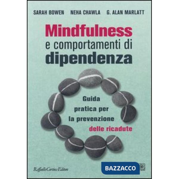 Mindfulness e comportamenti di dipendenza. Guida pratica per la prevenzione delle ricadute