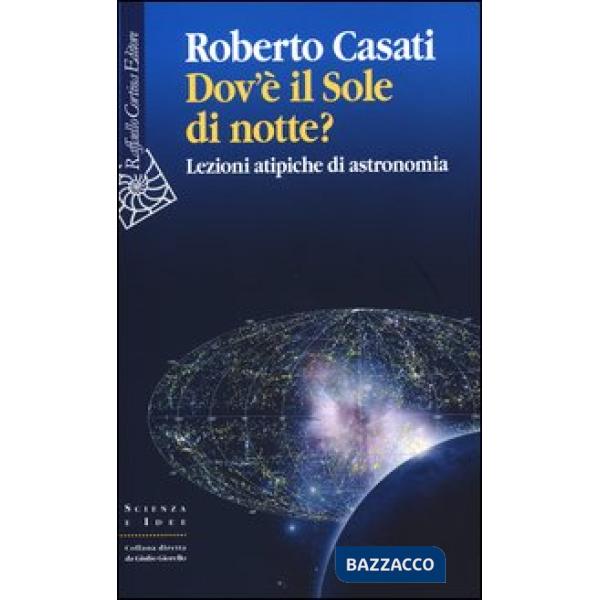 Dov'è il sole di notte? Lezioni atipiche di astronomia