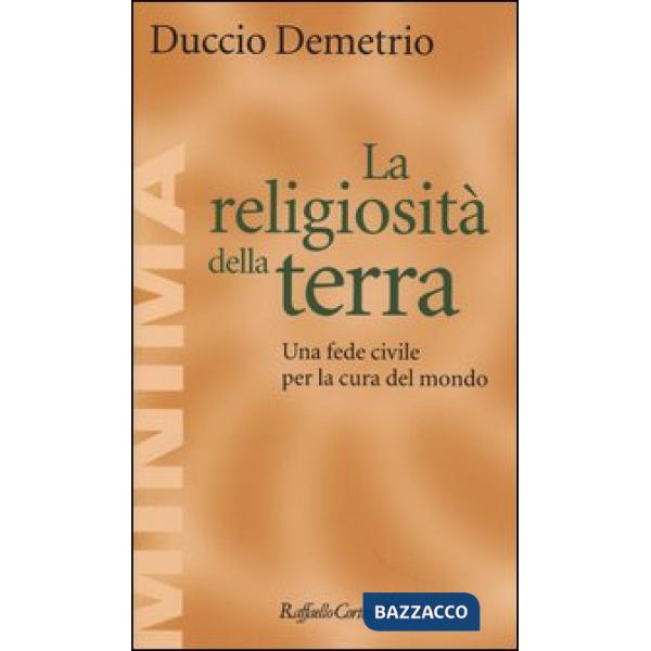 Religiosità della terra. Una fede civile per la cura del mondo (La)
