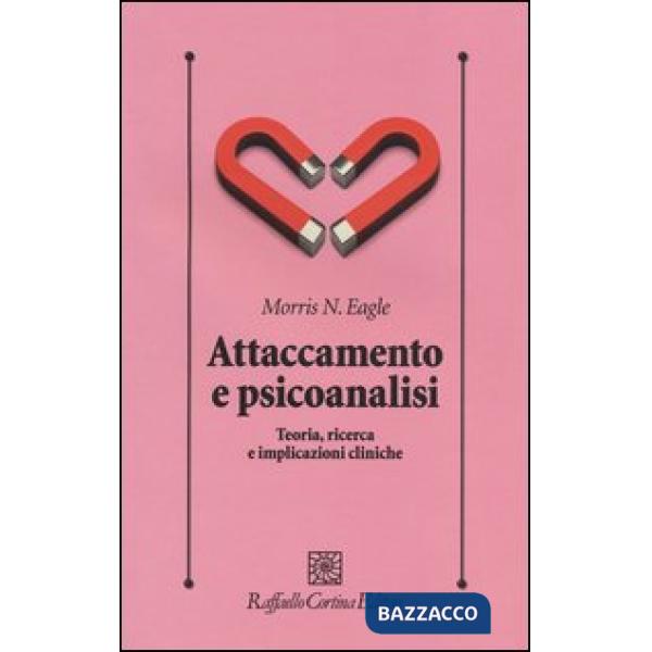 Attaccamento e psicoanalisi. Teoria, ricerca e implicazioni cliniche