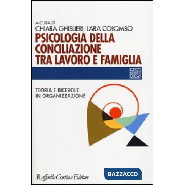 Psicologia della conciliazione tra lavoro e famiglia. Teoria e ricerche in organizzazione