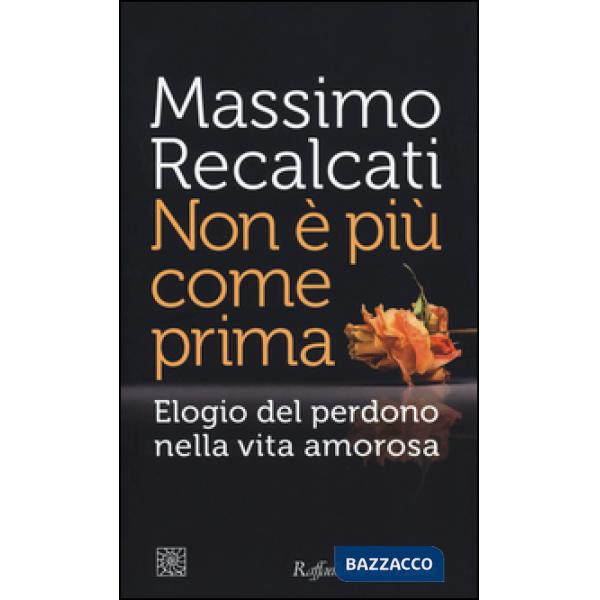 Non è più come prima. Elogio del perdono nella vita amorosa
