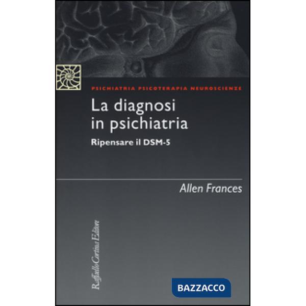 Diagnosi in psichiatria. Ripensare il DSM-5 (La)