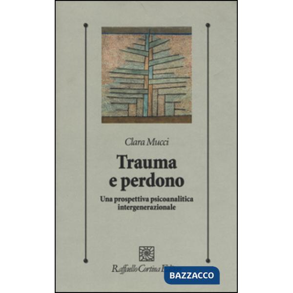 Trauma e perdono. Una prospettiva psicoanalitica intergenerazionale