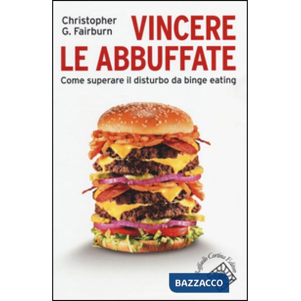 Vincere le abbuffate. Come superare il disturbo da binge eating