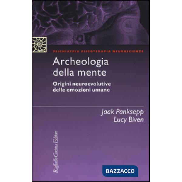 Archeologia della mente. Origini neuroevolutive delle emozioni umane