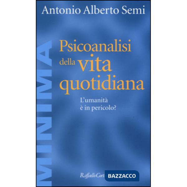 Psicoanalisi della vita quotidiana. L'umanità è in pericolo?