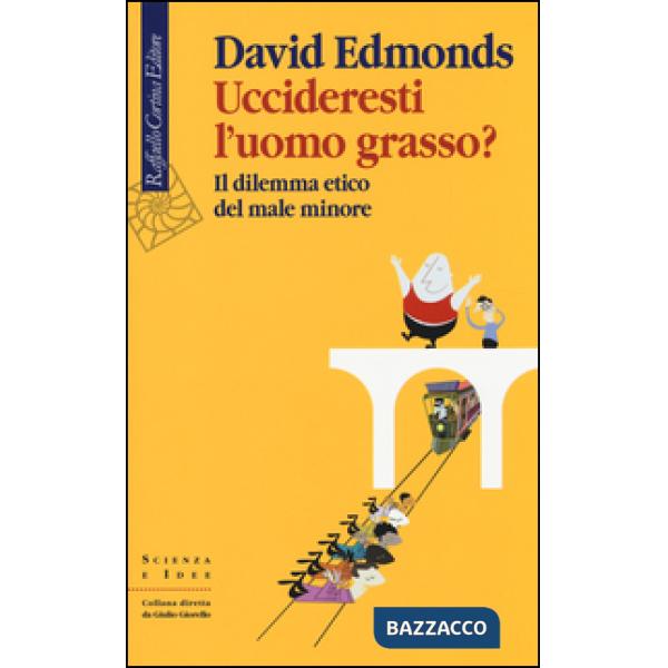 Uccideresti l'uomo grasso? Il dilemma etico del male minore