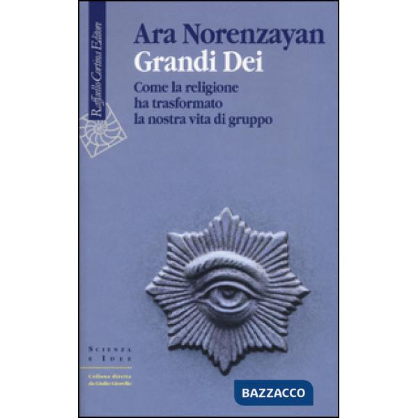 Grandi dei. Come la religione ha trasformato la nostra vita di gruppo