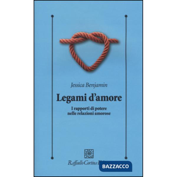 Legami d'amore. I rapporti di potere nelle relazioni amorose