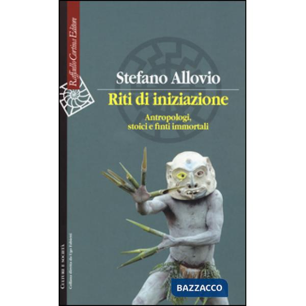 Riti di iniziazione. Antropologi, stoici e finti immortali