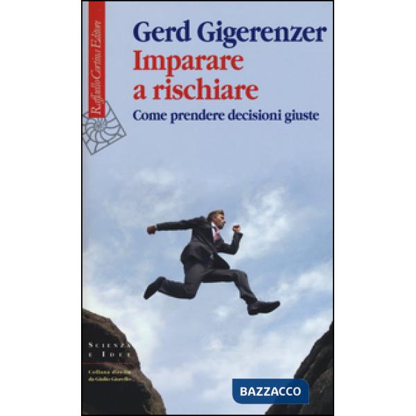 Imparare a rischiare. Come prendere decisioni giuste