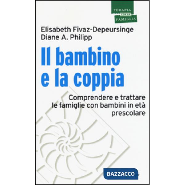 Bambino e la coppia. Comprendere e trattare le famiglie con bambini in età presc