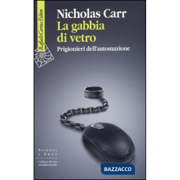 Gabbia di vetro. Prigionieri dell'automazione (La)