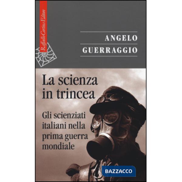 Scienza in trincea. Gli scienziati italiani nella prima guerra mondiale (La)