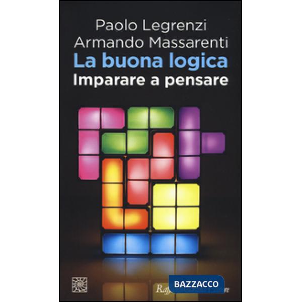 Buona logica. Imparare a pensare (La)