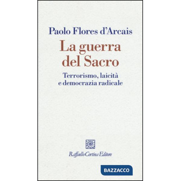 Guerra del sacro. Terrorismo, laicità e democrazia radicale (La)