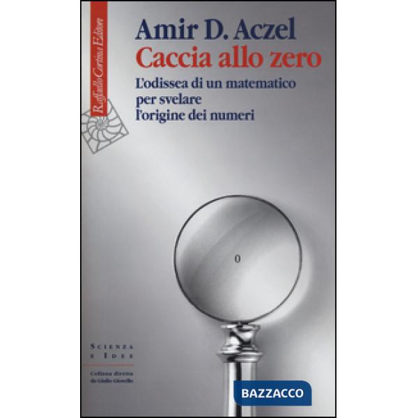 Caccia allo zero. L'odissea di un matematico per svelare l'origine dei numeri