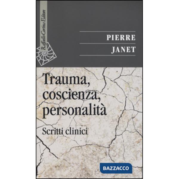 Trauma, coscienza, personalità. Scritti clinici