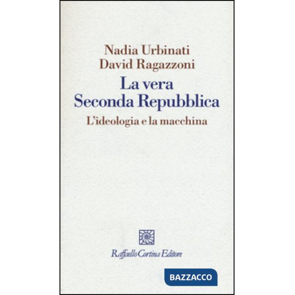 Vera seconda Repubblica. L'ideologia e la macchina (La)