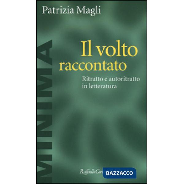 Volto raccontato. Ritratto e autoritratto in letteratura (Il)