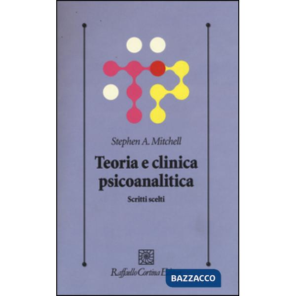 Teoria e clinica psicoanalitica. Scritti scelti