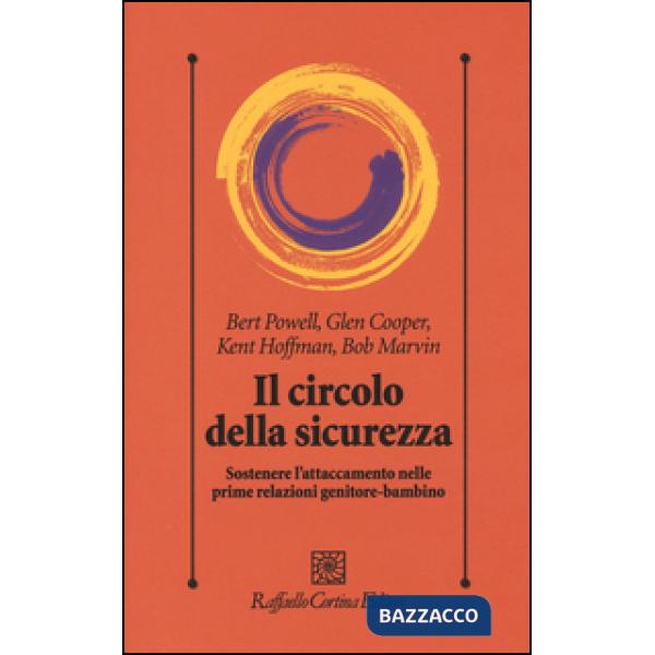 Circolo della sicurezza. Sostenere l'attaccamento nelle prime relazioni genitore-bambino (Il)