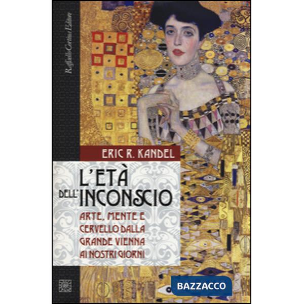 Età dell'inconscio. Arte, mente e cervello dalla grande Vienna ai nostri giorni (L')