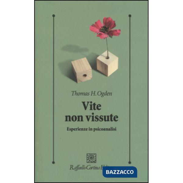 Vite non vissute. Esperienze in psicoanalisi