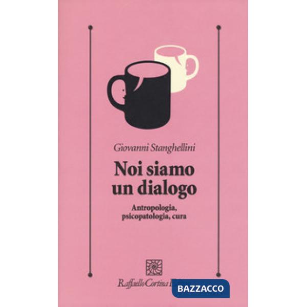 Noi siamo un dialogo. Antropologia, psicopatologia, cura