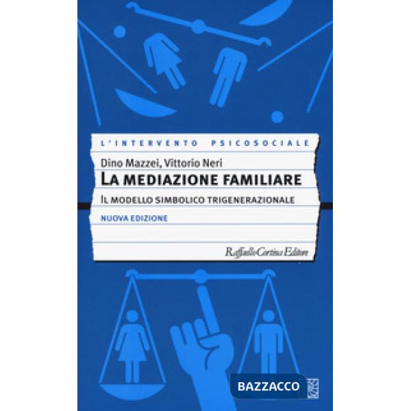Mediazione familiare. Il modello simbolico trigenerazionale. Nuova ediz. (La)
