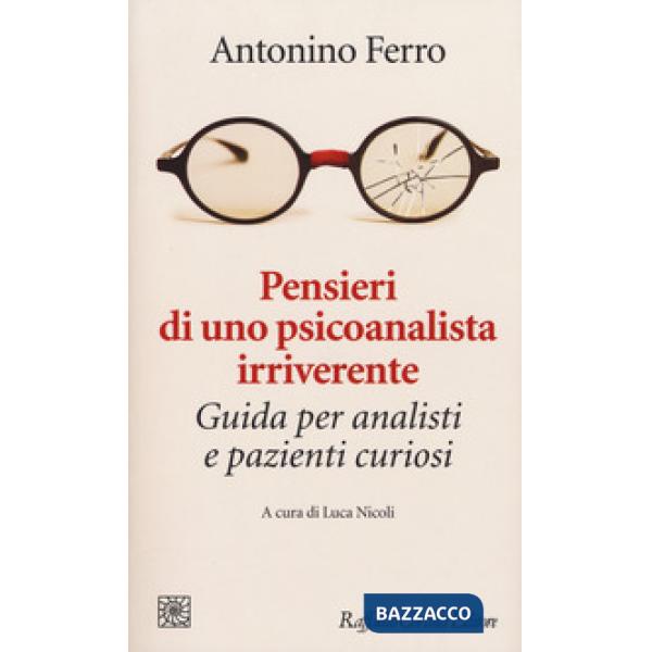 Pensieri di uno psicoanalista irriverente. Guida per analisti e pazienti curiosi