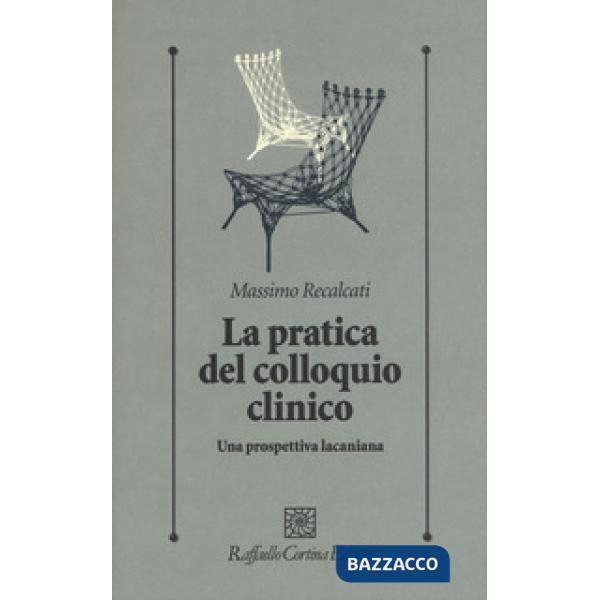 Pratica del colloquio clinico. Una prospettiva lacaniana (La)