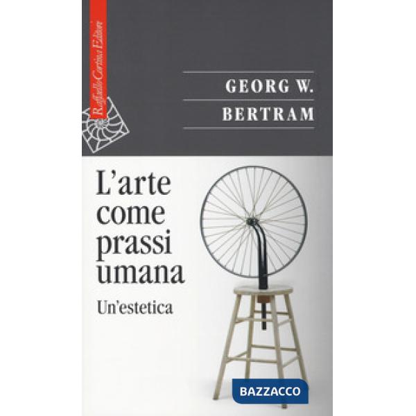 Arte come prassi umana. Un'estetica (L')