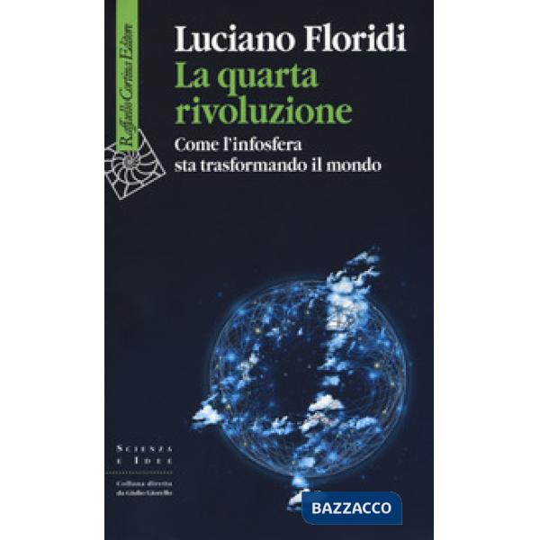 Quarta rivoluzione. Come l'infosfera sta trasformando il mondo (La)