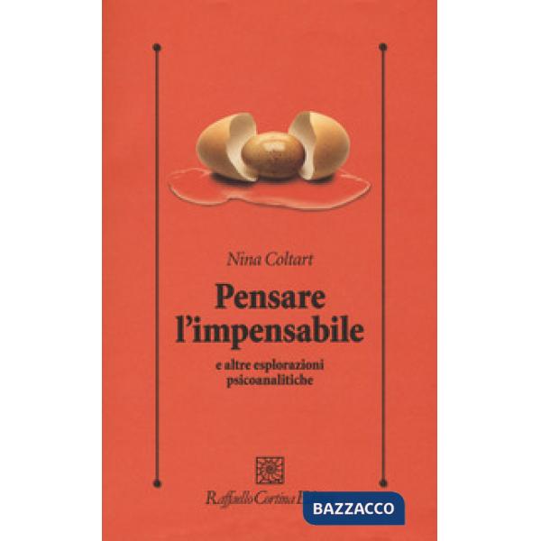 Pensare l'impensabile e altre esplorazioni psicoanalitiche