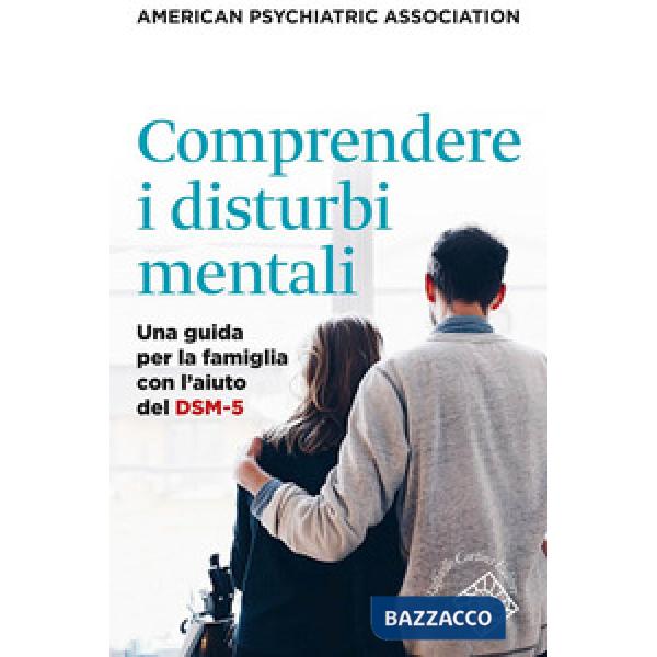 Comprendere i disturbi mentali. Una guida per la famiglia con l'aiuto del DSM-5