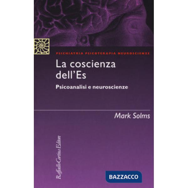 Coscienza dell'Es. Psicoanalisi e neuroscienze (La)