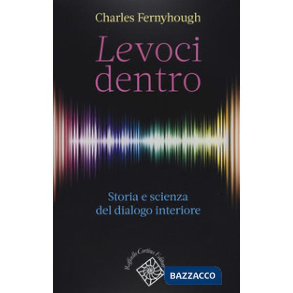 Voci dentro. Storia e scienza del dialogo interiore (Le)